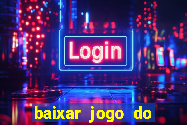 baixar jogo do tigrinho plataforma nova